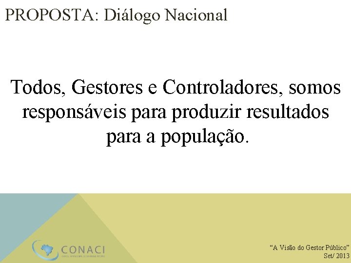 PROPOSTA: Diálogo Nacional Todos, Gestores e Controladores, somos responsáveis para produzir resultados para a