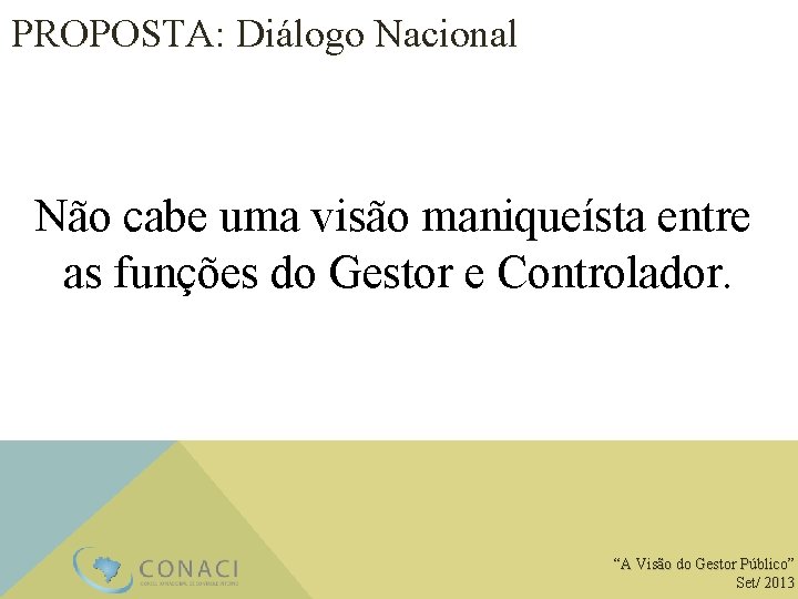 PROPOSTA: Diálogo Nacional Não cabe uma visão maniqueísta entre as funções do Gestor e