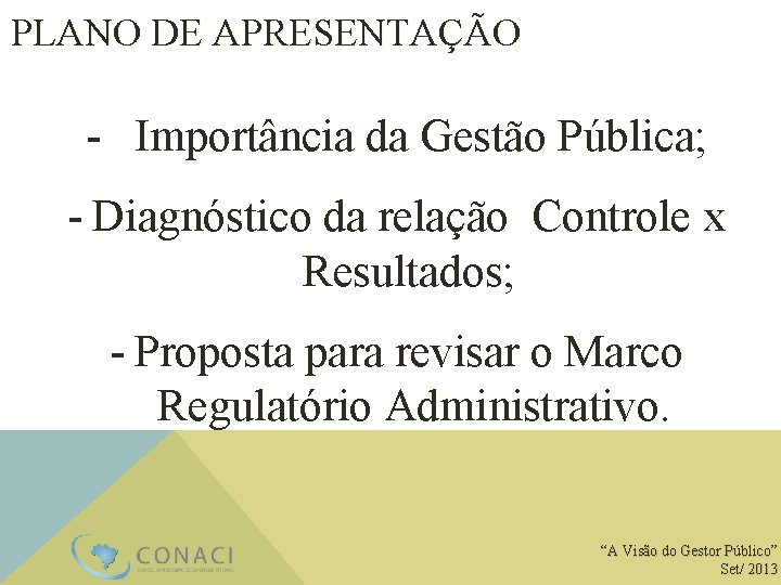 PLANO DE APRESENTAÇÃO - Importância da Gestão Pública; - Diagnóstico da relação Controle x