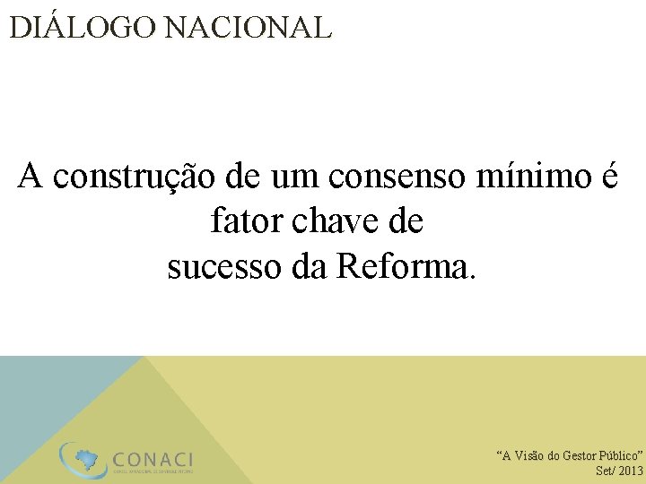 DIÁLOGO NACIONAL A construção de um consenso mínimo é fator chave de sucesso da