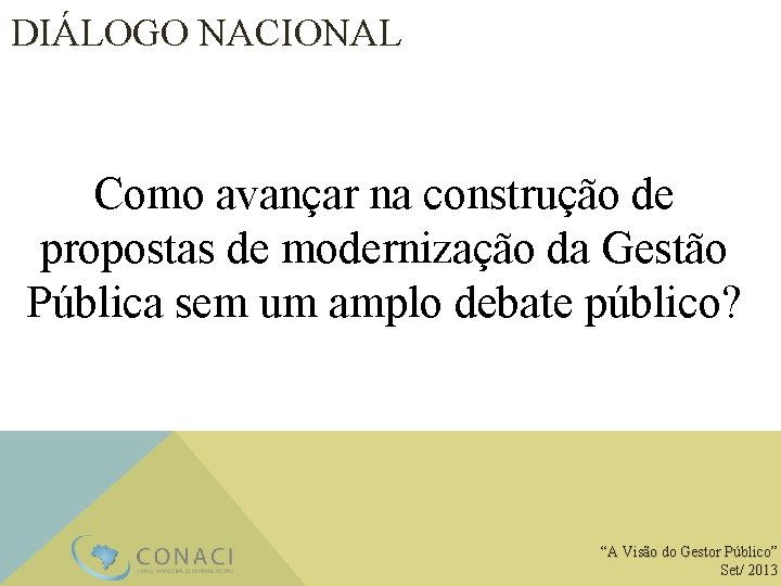 DIÁLOGO NACIONAL Como avançar na construção de propostas de modernização da Gestão Pública sem