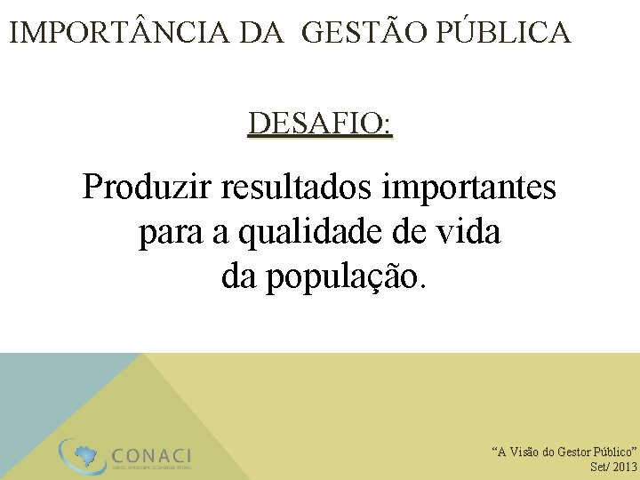IMPORT NCIA DA GESTÃO PÚBLICA DESAFIO: Produzir resultados importantes para a qualidade de vida