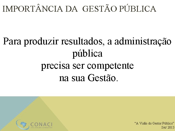 IMPORT NCIA DA GESTÃO PÚBLICA Para produzir resultados, a administração pública precisa ser competente