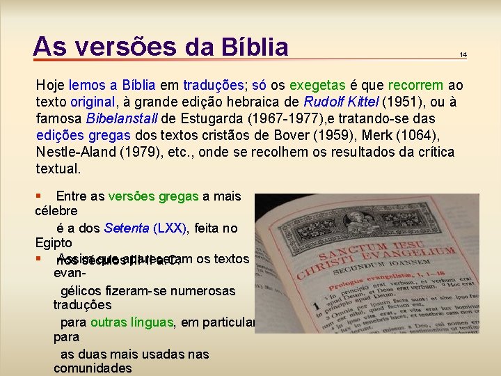 As versões da Bíblia 14 Hoje lemos a Bíblia em traduções; só os exegetas