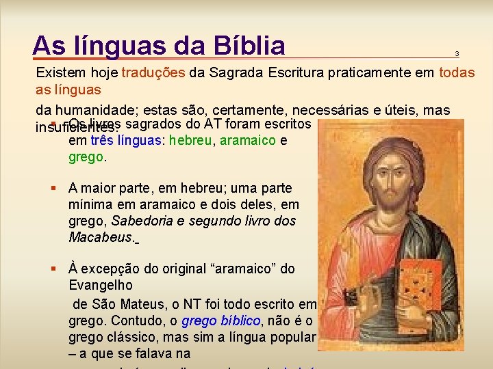 As línguas da Bíblia 3 Existem hoje traduções da Sagrada Escritura praticamente em todas