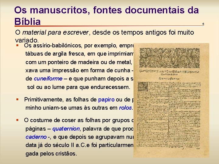 Os manuscritos, fontes documentais da Bíblia O material para escrever, desde os tempos antigos