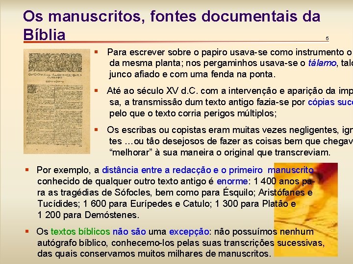 Os manuscritos, fontes documentais da Bíblia 5 § Para escrever sobre o papiro usava-se