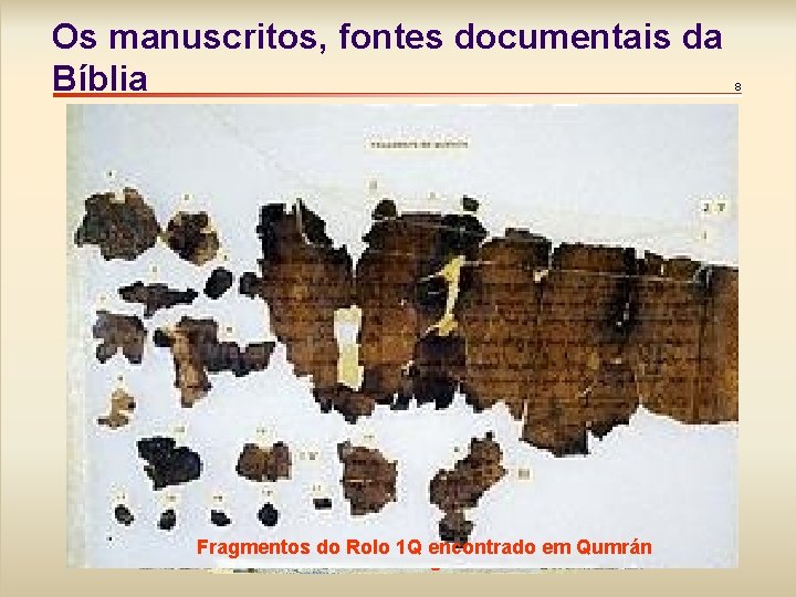 Os manuscritos, fontes documentais da Bíblia Fragmentos Detalhe do Rolo do 1 Q encontrado