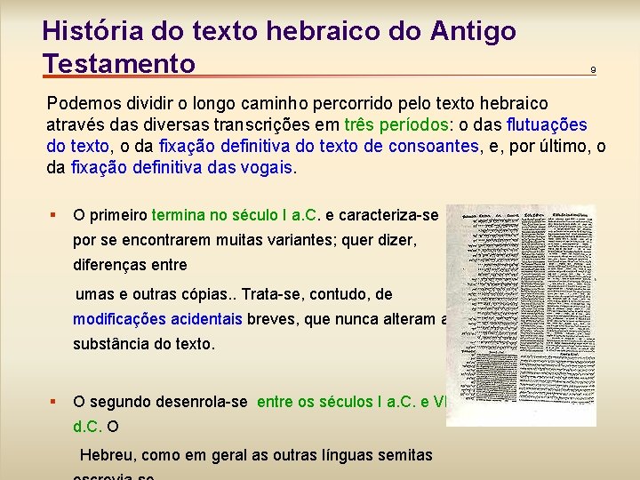 História do texto hebraico do Antigo Testamento 9 Podemos dividir o longo caminho percorrido