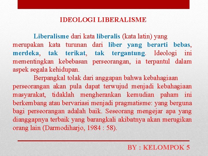 IDEOLOGI LIBERALISME Liberalisme dari kata liberalis (kata latin) yang merupakan kata turunan dari liber