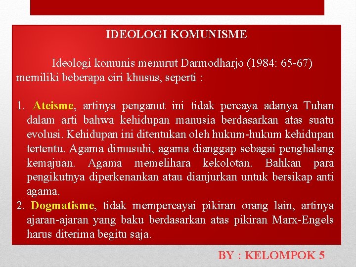 IDEOLOGI KOMUNISME Ideologi komunis menurut Darmodharjo (1984: 65 -67) memiliki beberapa ciri khusus, seperti