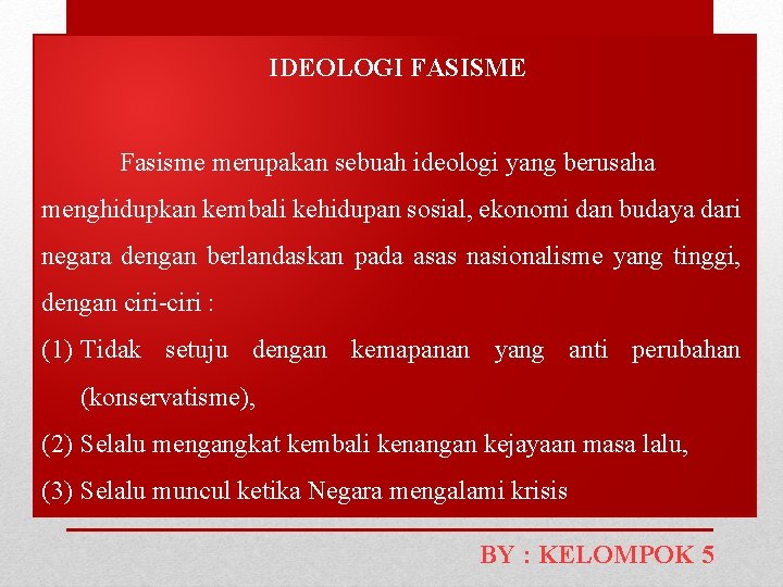 IDEOLOGI FASISME Fasisme merupakan sebuah ideologi yang berusaha menghidupkan kembali kehidupan sosial, ekonomi dan