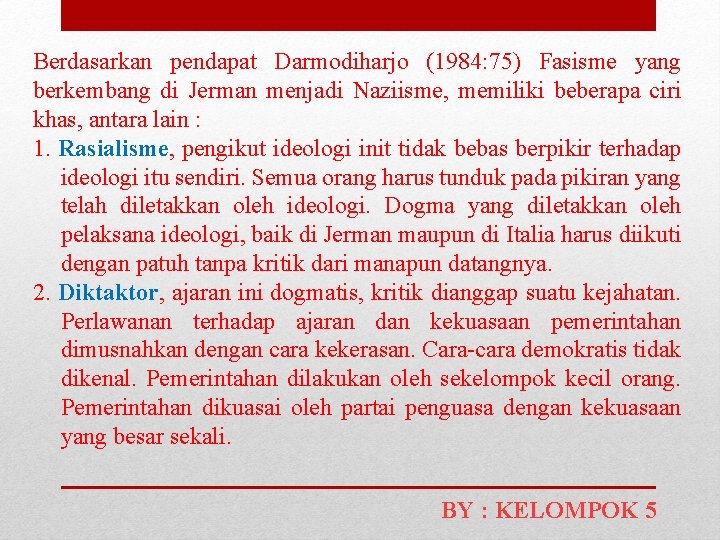 Berdasarkan pendapat Darmodiharjo (1984: 75) Fasisme yang berkembang di Jerman menjadi Naziisme, memiliki beberapa