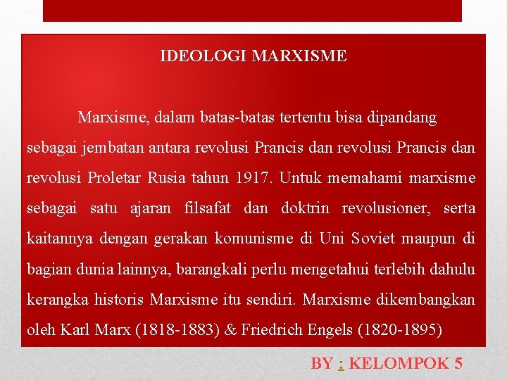 IDEOLOGI MARXISME Marxisme, dalam batas-batas tertentu bisa dipandang sebagai jembatan antara revolusi Prancis dan