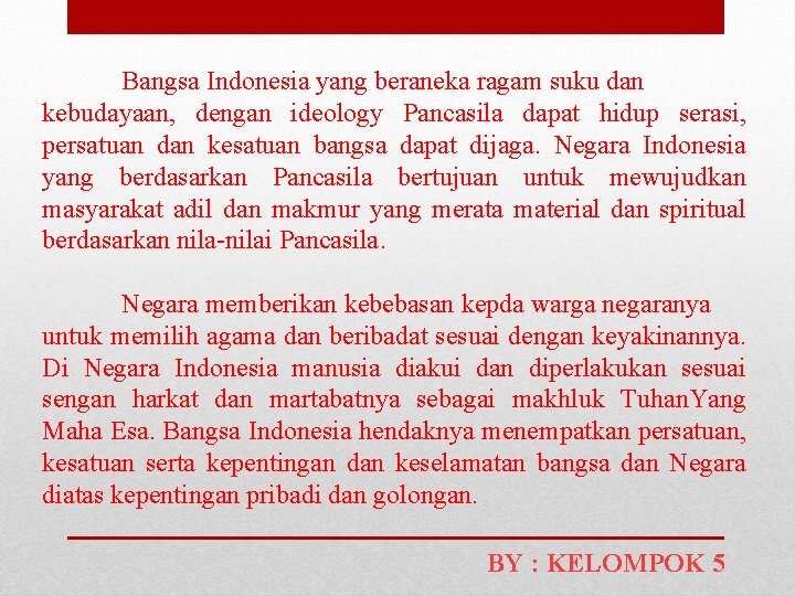 Bangsa Indonesia yang beraneka ragam suku dan kebudayaan, dengan ideology Pancasila dapat hidup serasi,