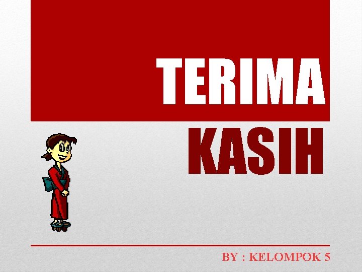 TERIMA KASIH BY : KELOMPOK 5 