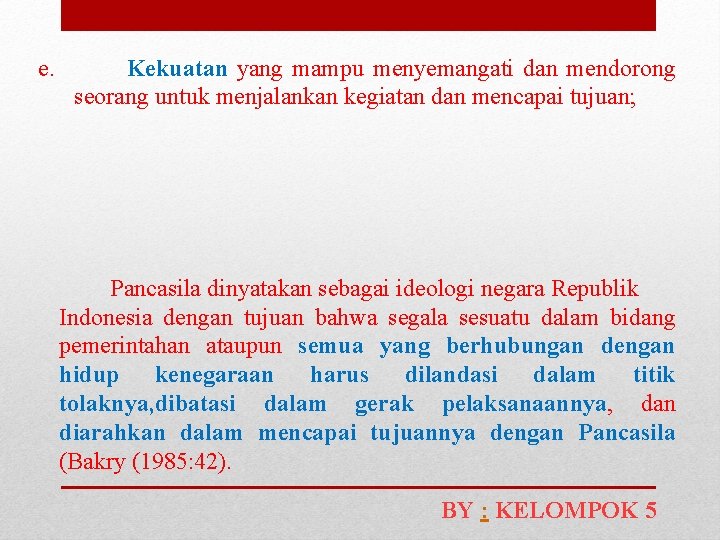 e. Kekuatan yang mampu menyemangati dan mendorong seorang untuk menjalankan kegiatan dan mencapai tujuan;