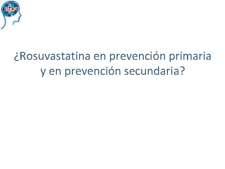 ¿Rosuvastatina en prevención primaria y en prevención secundaria? 
