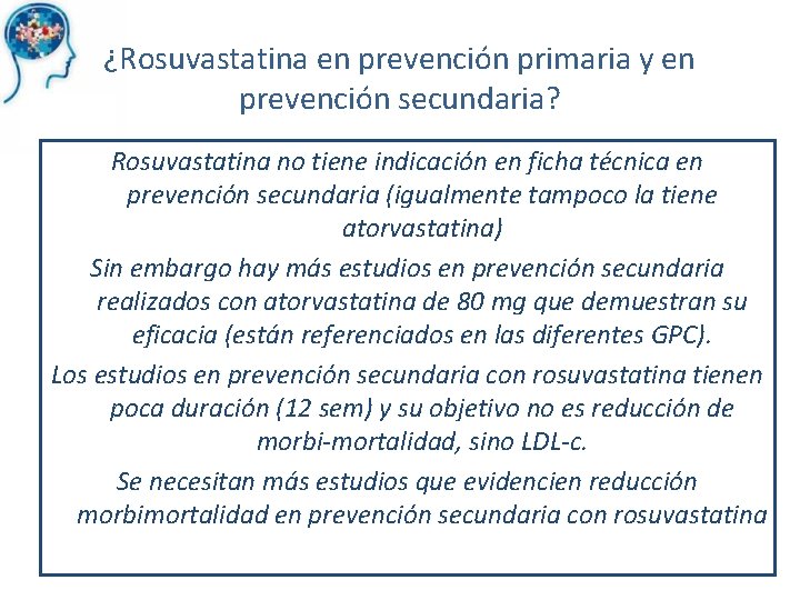 ¿Rosuvastatina en prevención primaria y en prevención secundaria? Rosuvastatina no tiene indicación en ficha