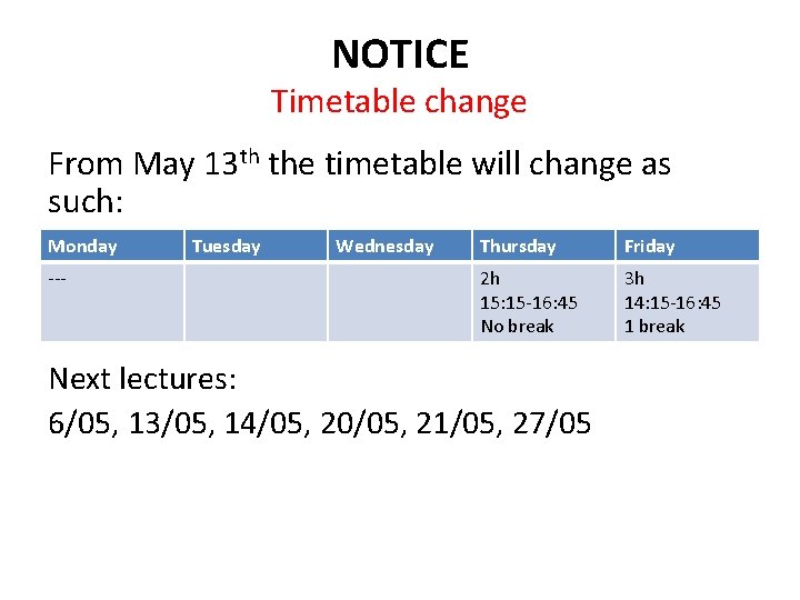 NOTICE Timetable change From May 13 th the timetable will change as such: Monday
