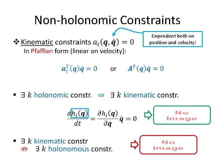 Non-holonomic Constraints • Dependent both on position and velocity! 