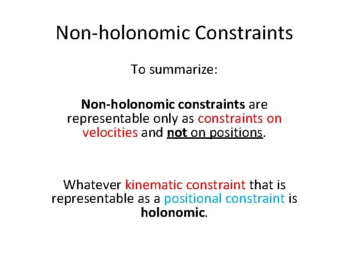 Non-holonomic Constraints To summarize: Non-holonomic constraints are representable only as constraints on velocities and