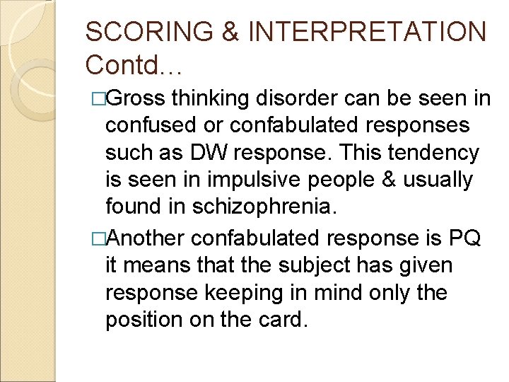 SCORING & INTERPRETATION Contd… �Gross thinking disorder can be seen in confused or confabulated