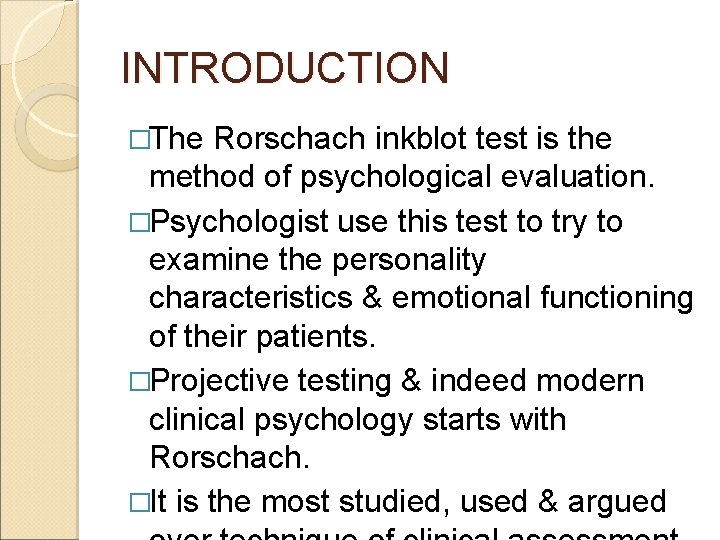 INTRODUCTION �The Rorschach inkblot test is the method of psychological evaluation. �Psychologist use this