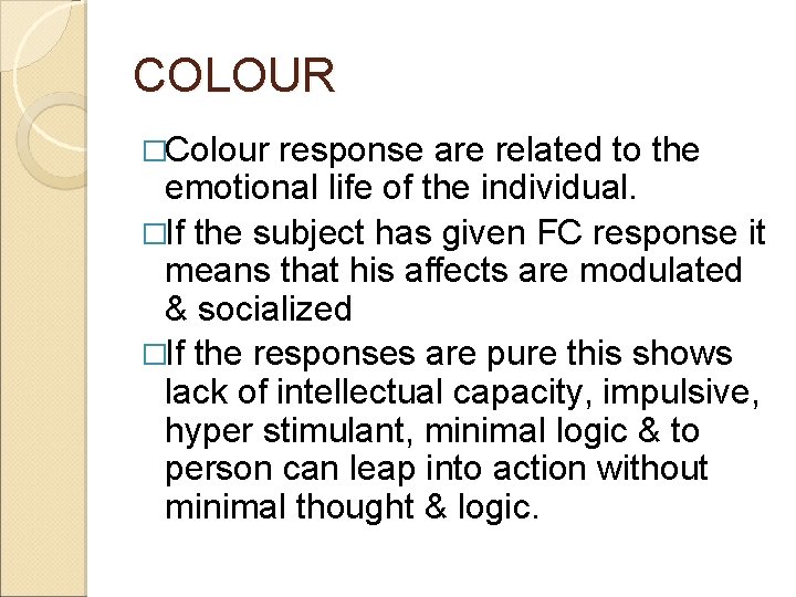 COLOUR �Colour response are related to the emotional life of the individual. �If the