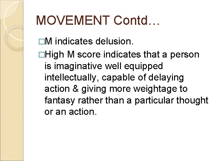 MOVEMENT Contd… �M indicates delusion. �High M score indicates that a person is imaginative