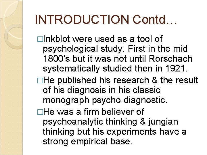 INTRODUCTION Contd… �Inkblot were used as a tool of psychological study. First in the