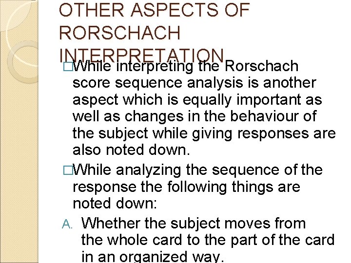OTHER ASPECTS OF RORSCHACH INTERPRETATION �While interpreting the Rorschach score sequence analysis is another