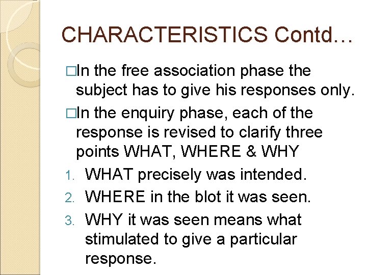 CHARACTERISTICS Contd… �In the free association phase the subject has to give his responses