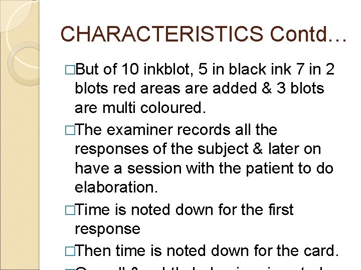 CHARACTERISTICS Contd… �But of 10 inkblot, 5 in black ink 7 in 2 blots