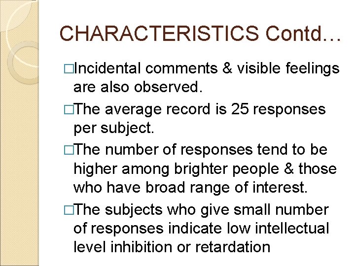 CHARACTERISTICS Contd… �Incidental comments & visible feelings are also observed. �The average record is