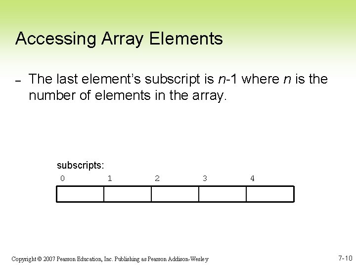 Accessing Array Elements – The last element’s subscript is n-1 where n is the
