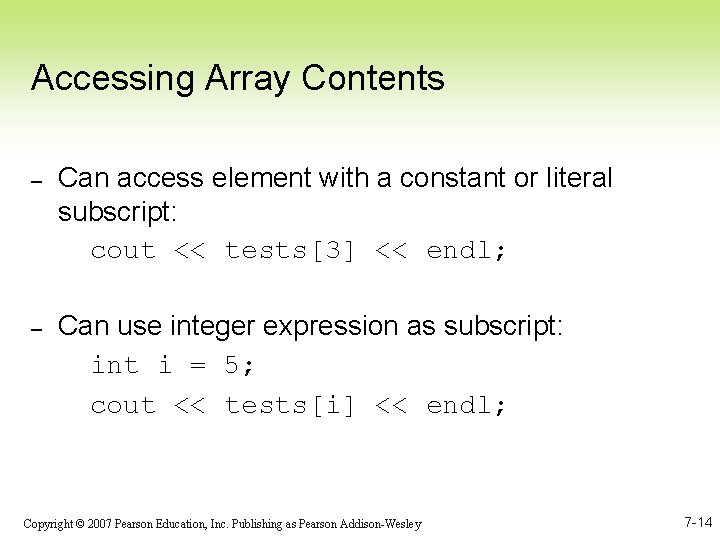 Accessing Array Contents – Can access element with a constant or literal subscript: cout