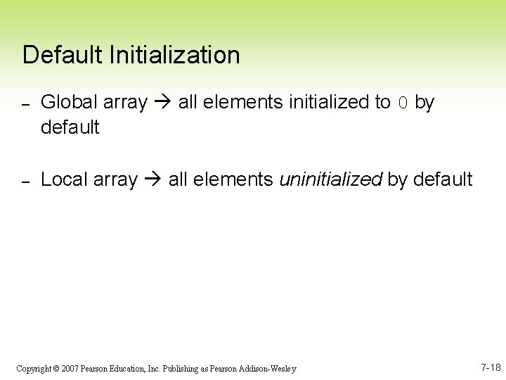 Default Initialization – Global array all elements initialized to 0 by default – Local