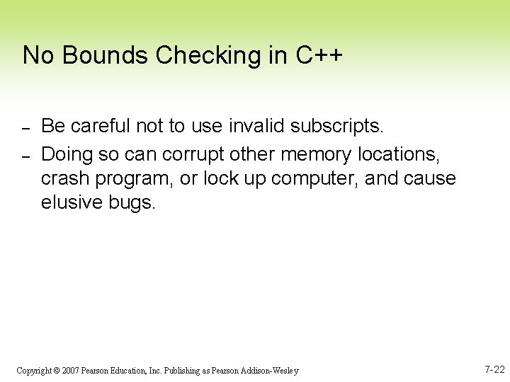 No Bounds Checking in C++ – – Be careful not to use invalid subscripts.