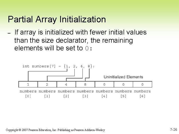 Partial Array Initialization – If array is initialized with fewer initial values than the