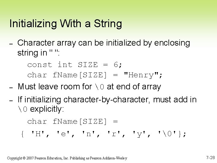 Initializing With a String – – – Character array can be initialized by enclosing