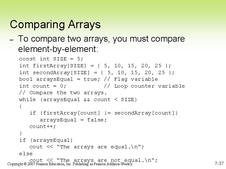 Comparing Arrays – To compare two arrays, you must compare element-by-element: const int SIZE