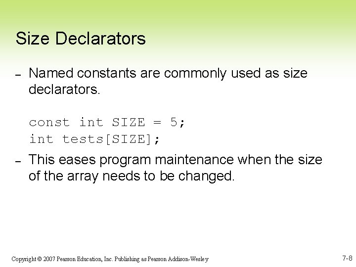 Size Declarators – Named constants are commonly used as size declarators. const int SIZE