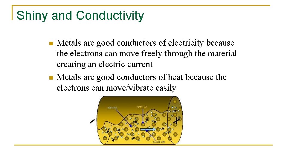Shiny and Conductivity n n Metals are good conductors of electricity because the electrons