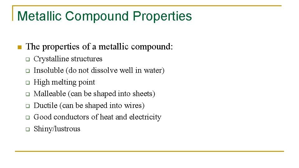 Metallic Compound Properties n The properties of a metallic compound: q q q q