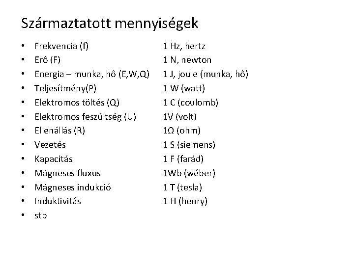 Származtatott mennyiségek • • • • Frekvencia (f) Erő (F) Energia – munka, hő