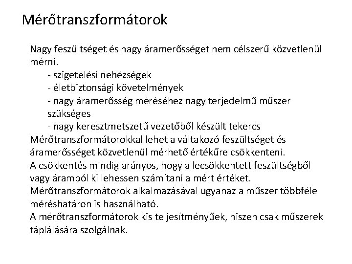 Mérőtranszformátorok Nagy feszültséget és nagy áramerősséget nem célszerű közvetlenül mérni. - szigetelési nehézségek -