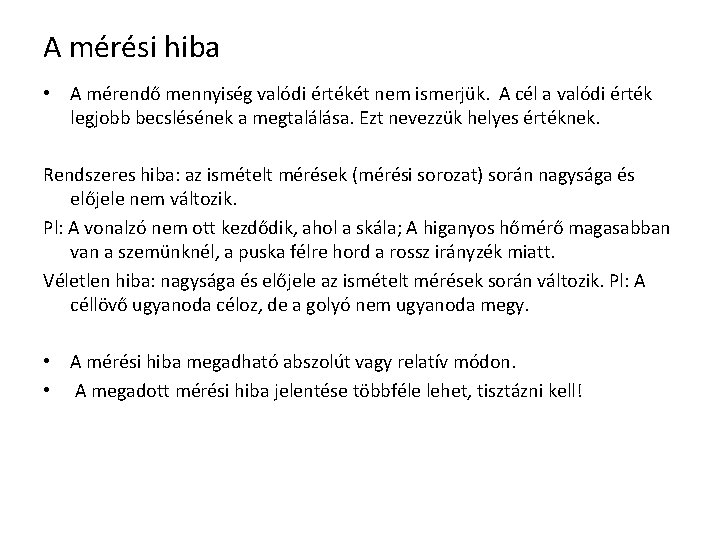 A mérési hiba • A mérendő mennyiség valódi értékét nem ismerjük. A cél a