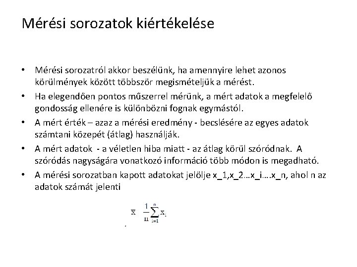 Mérési sorozatok kiértékelése • Mérési sorozatról akkor beszélünk, ha amennyire lehet azonos körülmények között