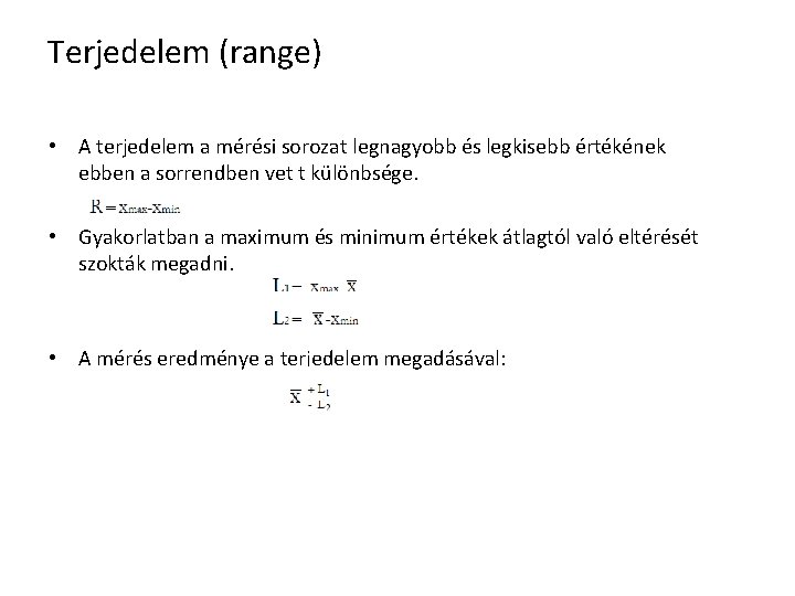 Terjedelem (range) • A terjedelem a mérési sorozat legnagyobb és legkisebb értékének ebben a